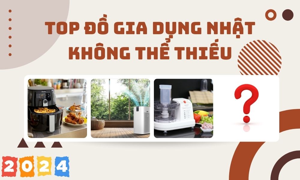 [hot] Top đồ Gia Dụng Nhật Không Thể Thiếu Cho Gia đình Năm 2024